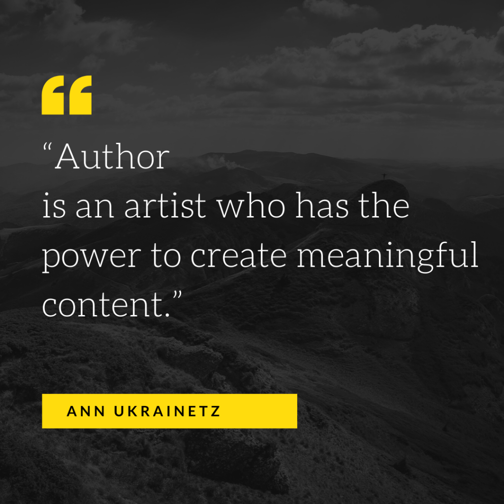 “Author is an artist who has the power to create meaningful content.” Ann Ukrainetz